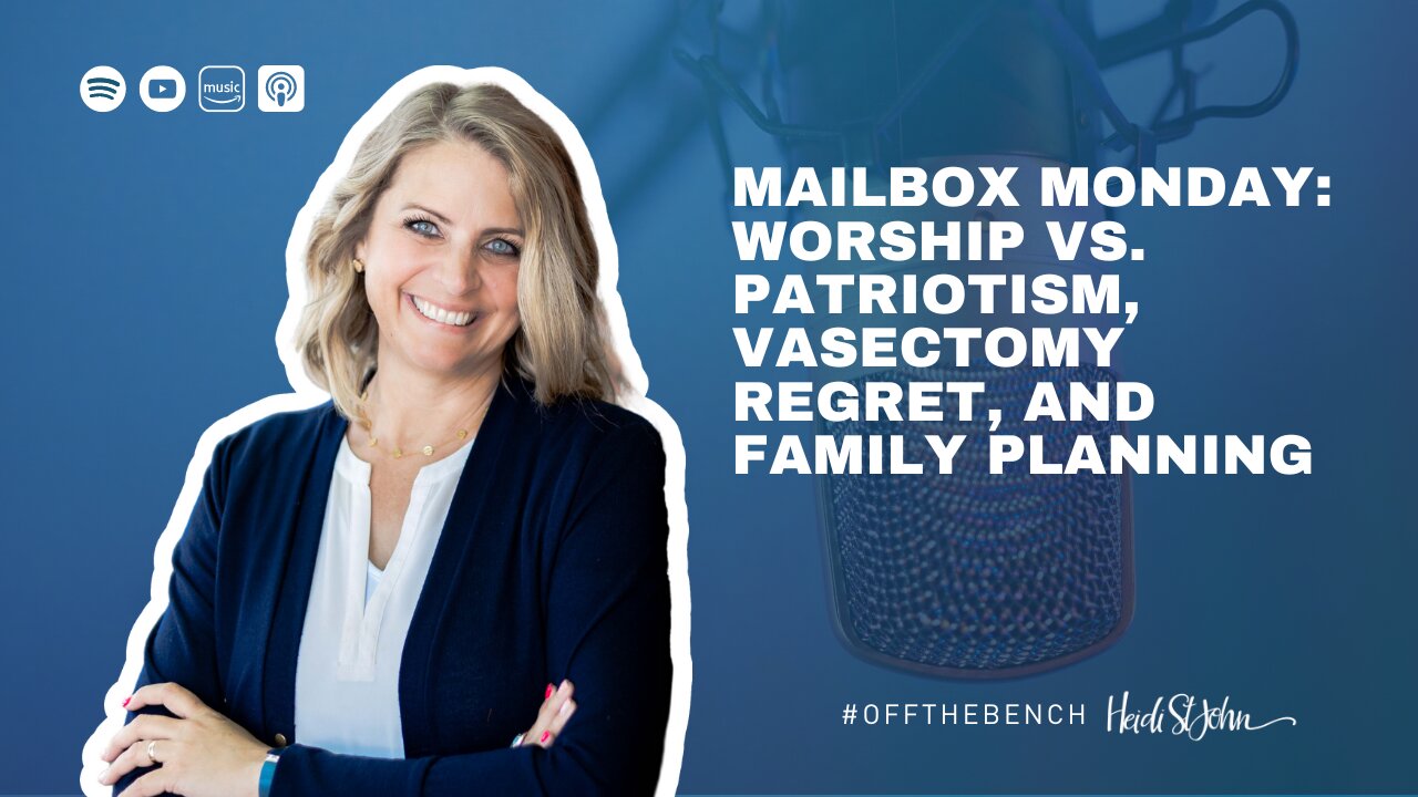 Mailbox Monday: Worship vs. Patriotism, Vasectomy Regret, and Family Planning