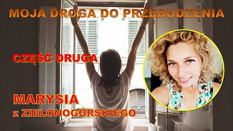 Odc. 85 - Część 2 - Moja Droga Do Przebudzenia - Marysia z zielonogórskiego