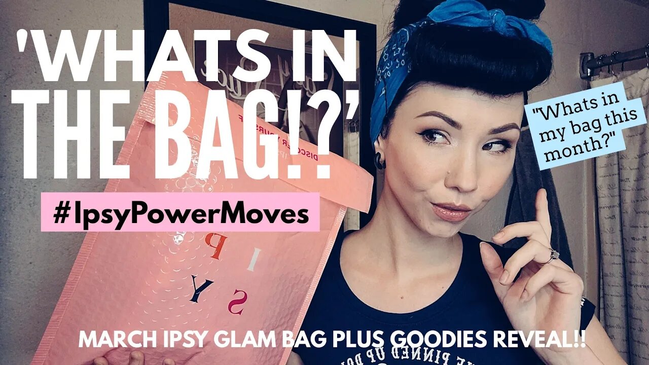 'Whats in the Bag!?' Ipsy Glam Bag Plus Reveal_March_Power Moves