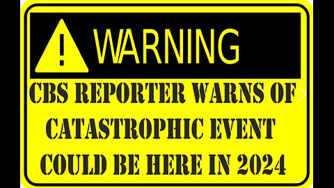 CBS REPORTER WARN'S OF CATASTROPHIC EVENT COULD BE UPON US AS SOON AS 2024!! SO, PREPARE YOURSELVES!