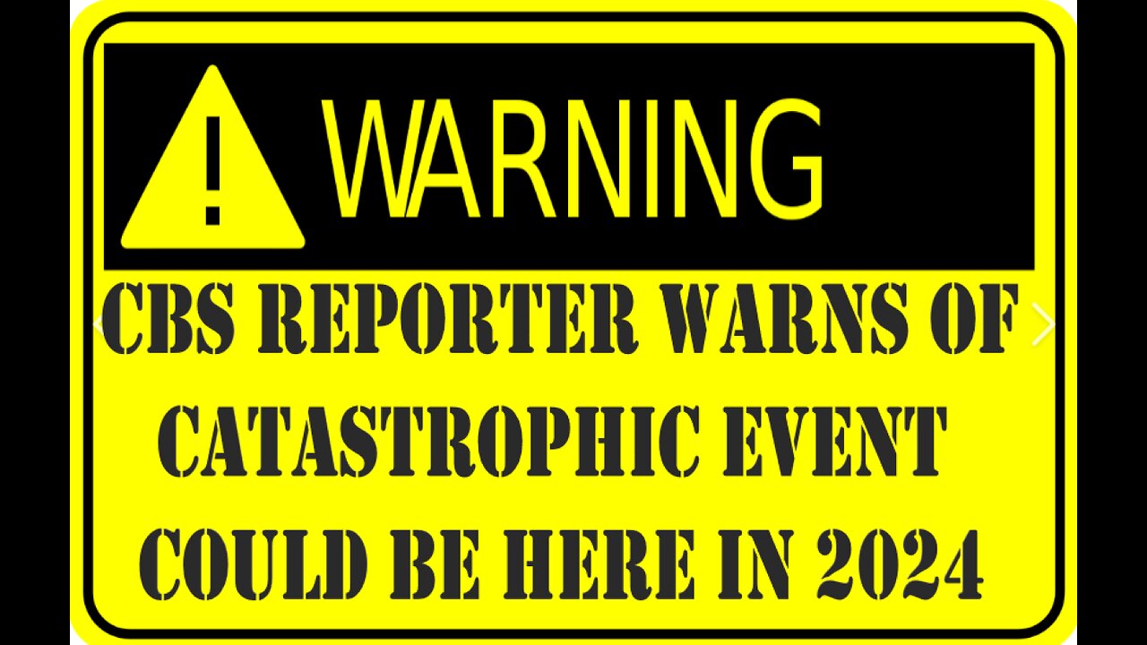 CBS REPORTER WARN'S OF CATASTROPHIC EVENT COULD BE UPON US AS SOON AS 2024!! SO, PREPARE YOURSELVES!