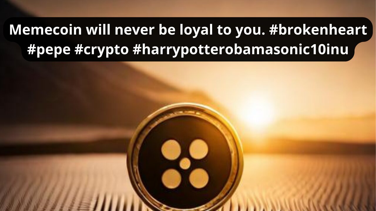 Memecoin will never be loyal to you. #brokenheart #pepe #crypto #harrypotterobamasonic10inu