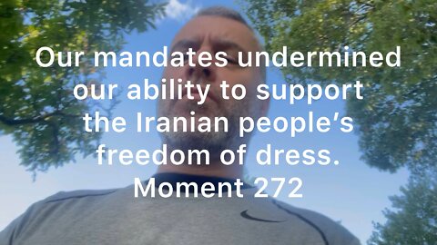 Our mandates undermined our ability to support the Iranian people’s freedom of dress. Moment 272