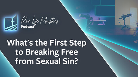 #607 - What's the First Step to Breaking Free from Sexual Sin? | Ask the Counselor