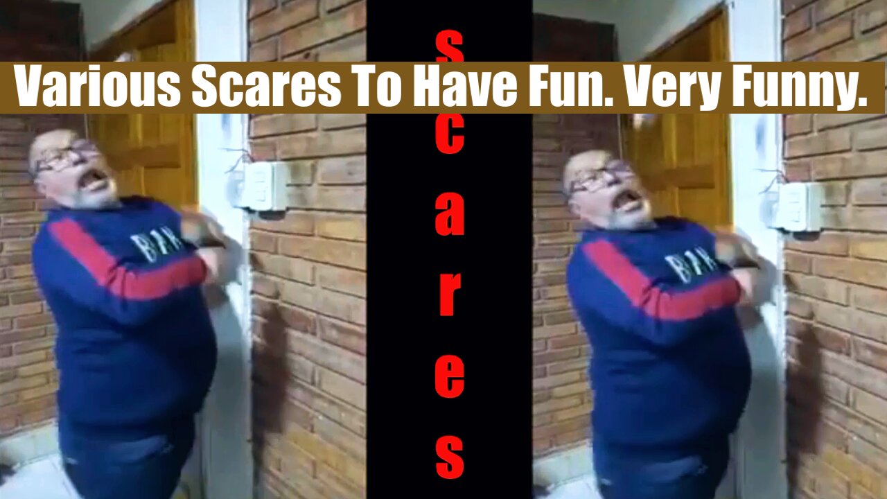 Various Scares To Have Fun. Very Funny.