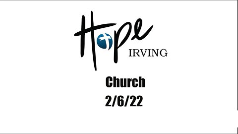 Hope Irving Church 2/6/22