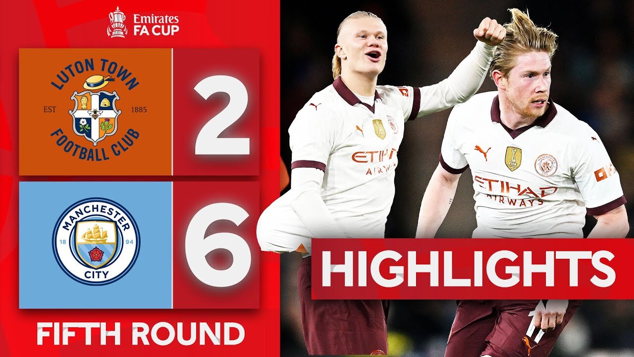 Haaland 5 Goals & KDB Four Assists ! | Luton Town 2-6 Manchester City! Emirates FA Cup 2023-24