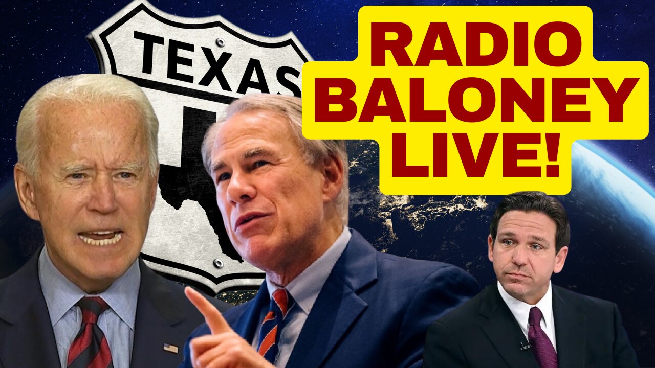 RADIO BALONEY LIVE! Texas Vs Biden On The Border