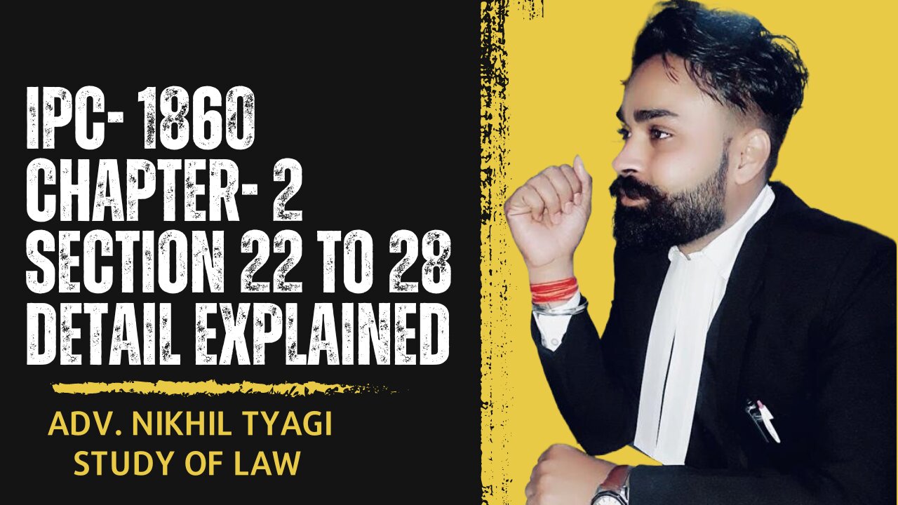 INDIAN PENAL CODE- 1860 | CHAPTER- 2 GENERAL EXPLANATION SECTION 22 TO 28 | DETAIL EXPLAINED