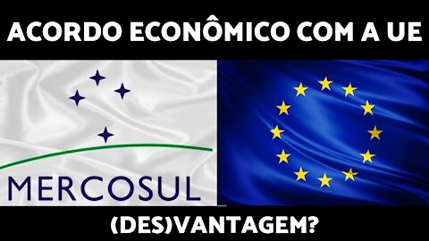 Acordo Comercial com a Europa: Vantagem ou Desvantagem?