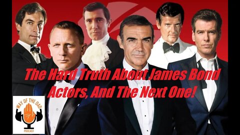 The Hard Truth About James Bond Actors, And The Next One! [Way Of The Dad Rants]