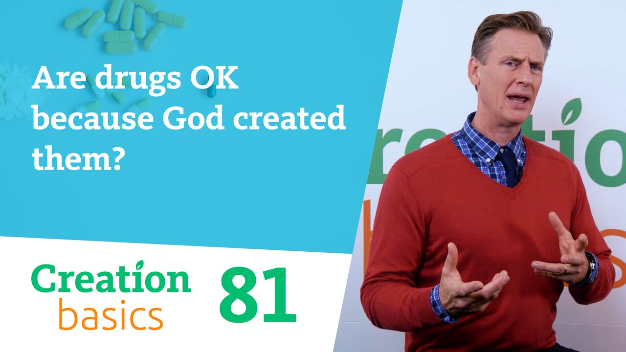 Are drugs OK, because God created them? (Creation Basics, Episode 81)