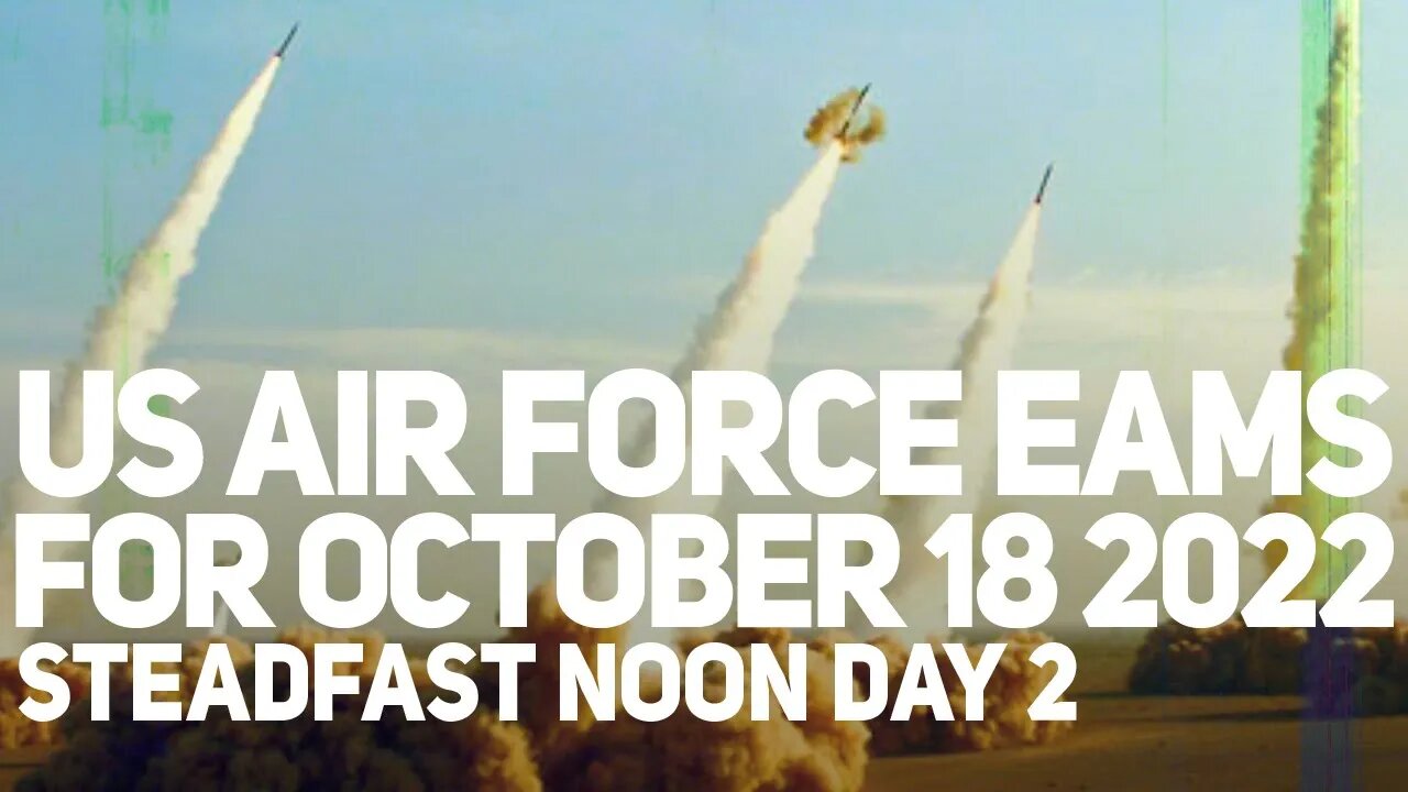 USAF EAMs – STEADFAST NOON DAY 2 – October 18 2022