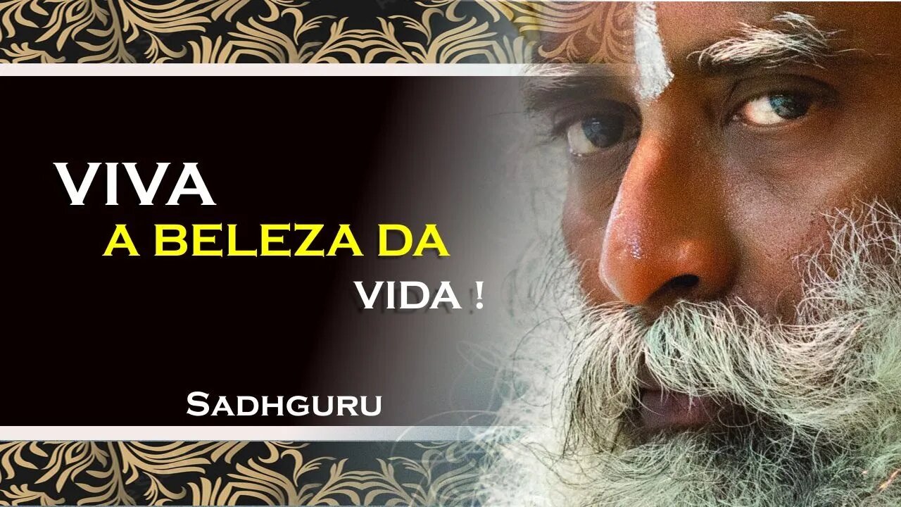 SADHGURU, COMO VIVER A VERDADEIRA BELEZA DA VIDA, SADHGURU DUBLADO 2023