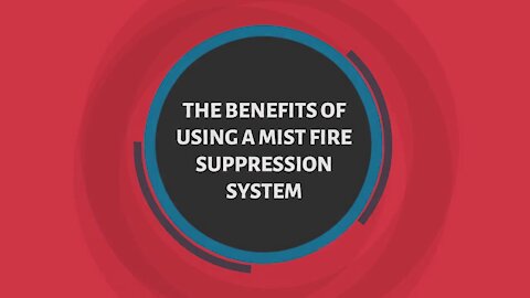 The Benefits Of Using A Mist Fire Suppression System