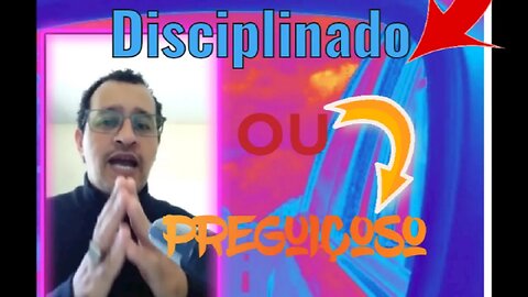 Disciplinado ou Preguiçoso?