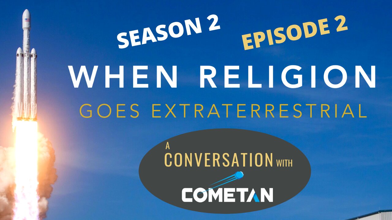 A Conversation with Cometan | S2E2 | When Religion Goes Extraterrestrial