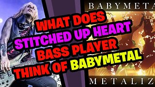 What does STITCHED UP HEART Bassist think of BABYMETAL???