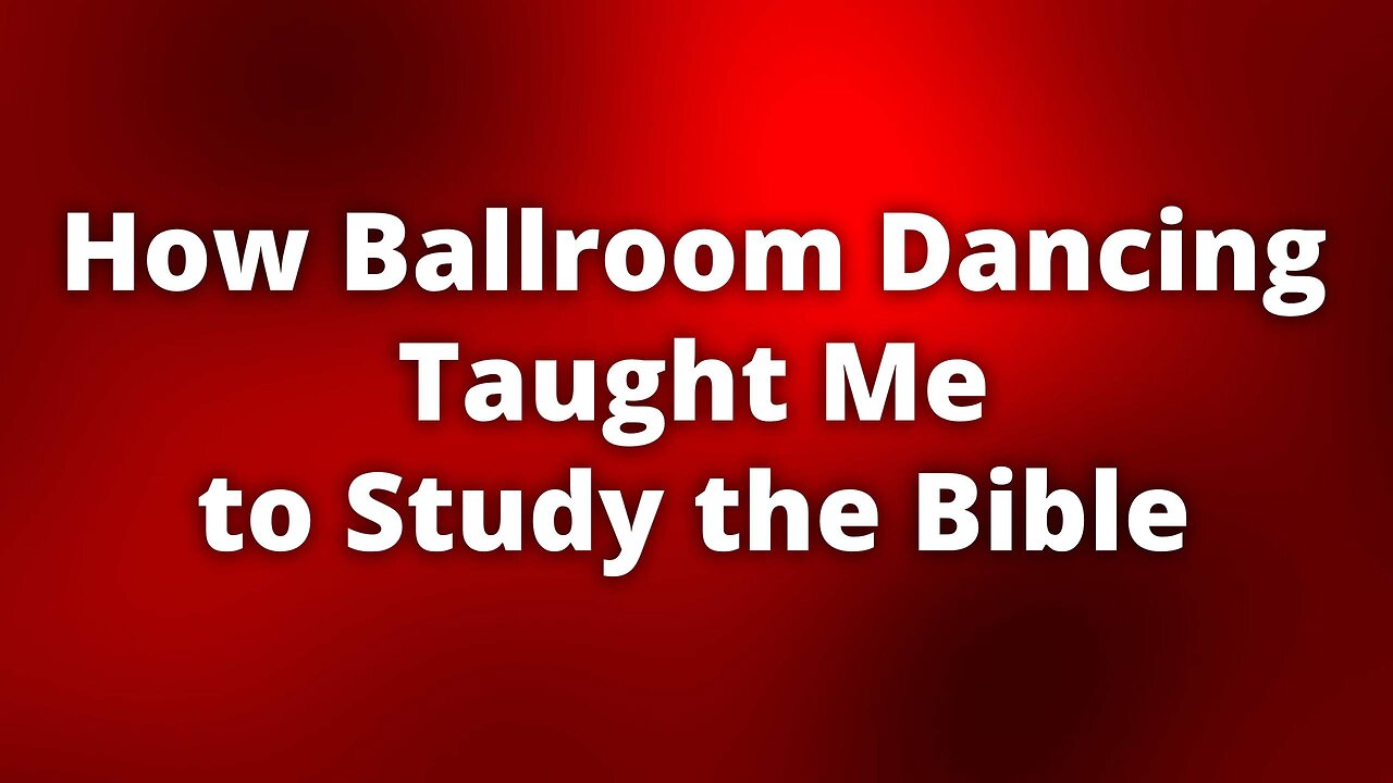 How Ballroom Dancing Taught Me to Study the Bible