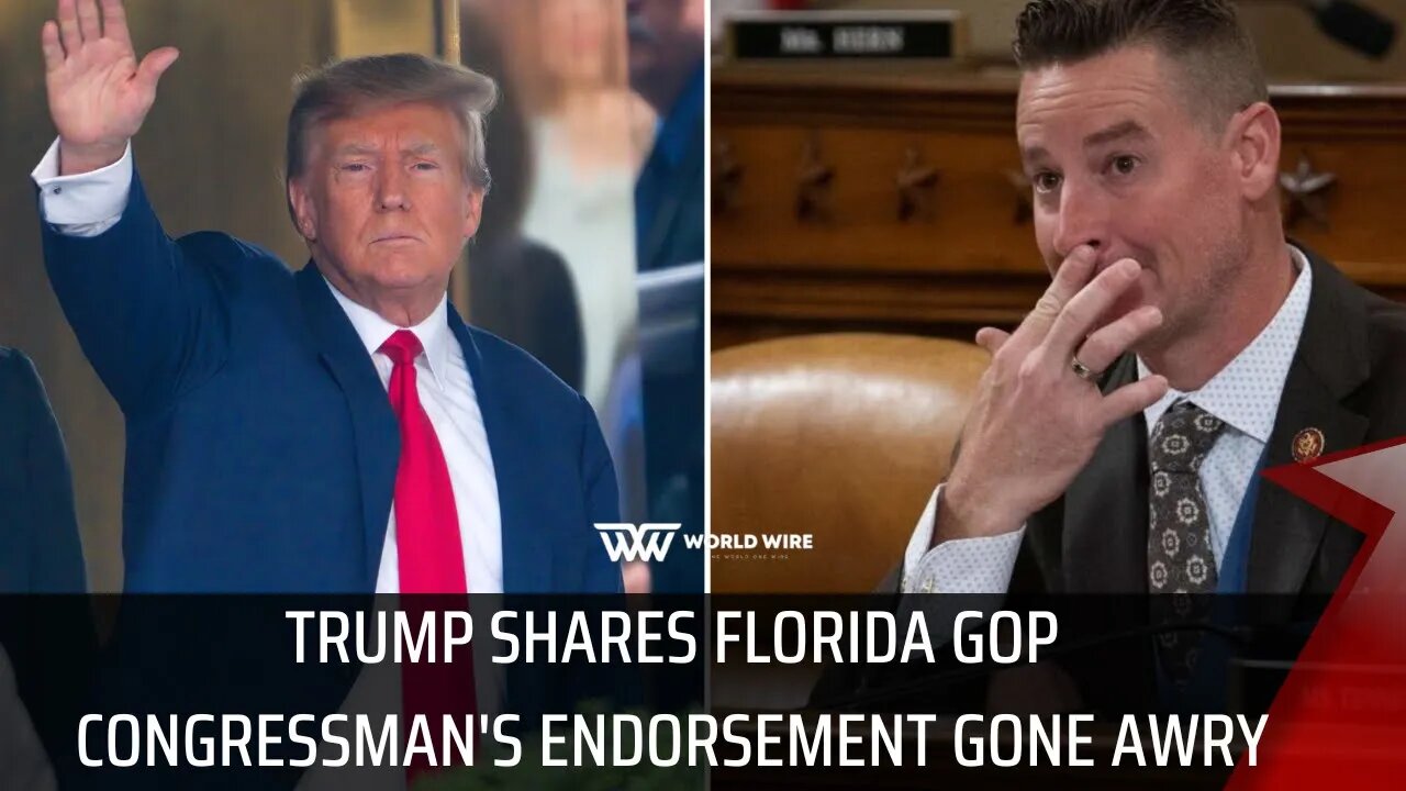 Trump Shares Florida GOP Congressman's Endorsement Gone Awry -World-Wire