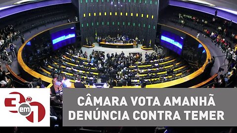 Câmara dos Deputados vota amanhã denúncia contra Michel Temer