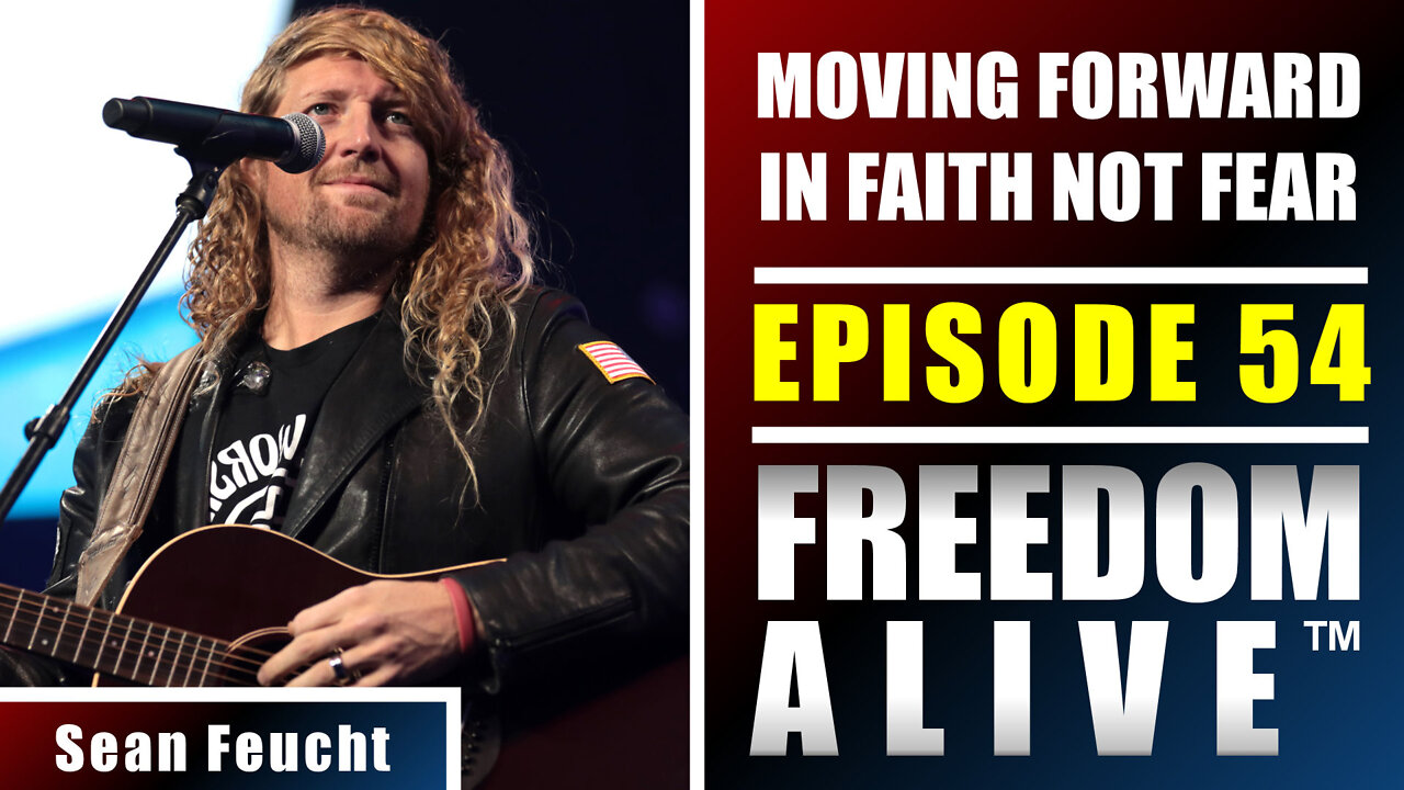 Moving Forward in Faith, Not Fear - Sean Feucht - Freedom Alive™ Ep54