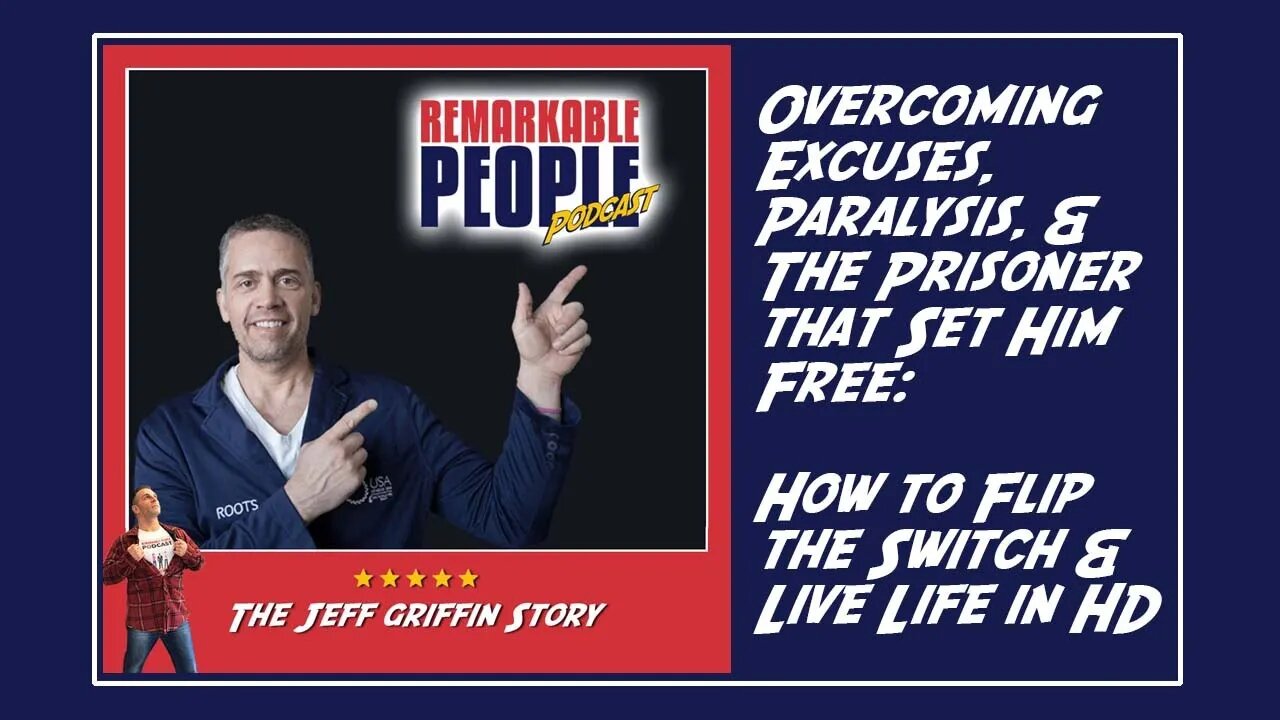 Jeff Griffin | Overcoming Excuses, Paralysis, & the Prisoner that Set Him Free: Living Life in HD!