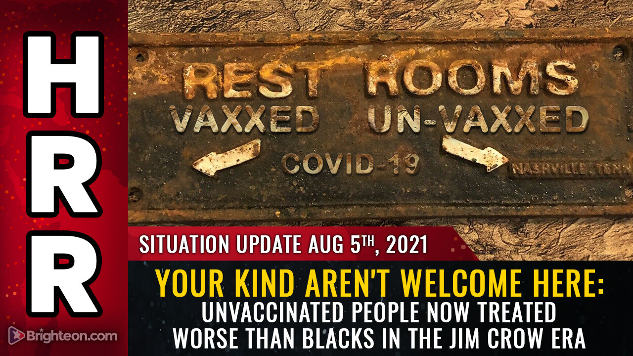 Situation Update, August 5th, 2021 - YOUR KIND aren't welcome here!