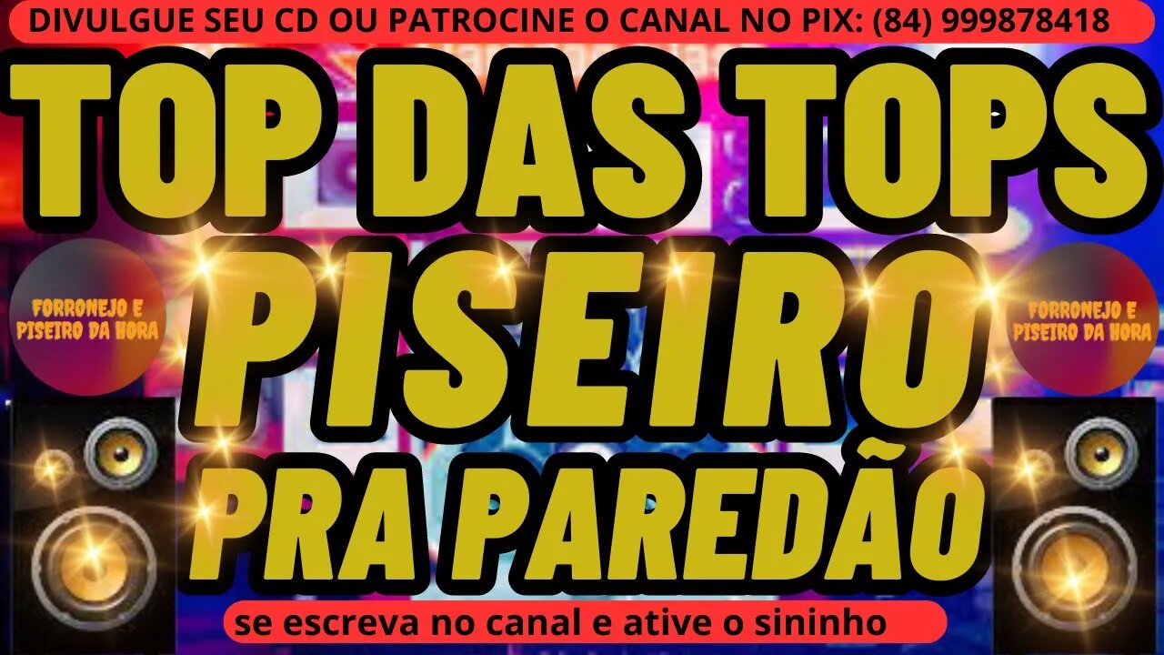 TOP DAS TOPS DE PISEIRO PRA PAREDÃO 2023 AS MAIS TOCADAS DE PISEIRO @forronejoepiseirodahora1986​