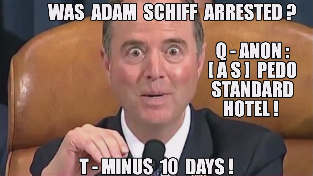 ADAM SCHIFF ARRESTED? Q-ANON: [AS] PEDO AT STANDARD HOTEL! T-MINUS 10 TRUMP JANUARY 6TH WILL BE WILD