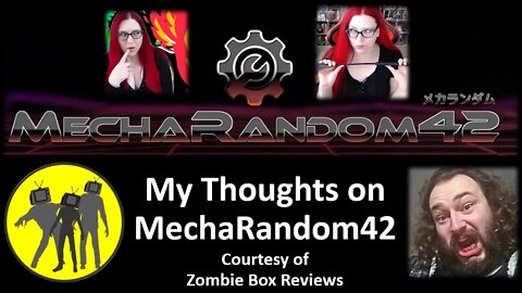 My Thoughts on MechaRandom42 (Courtesy of Zombie Box Reviews) [With Bloopers & Laughs]