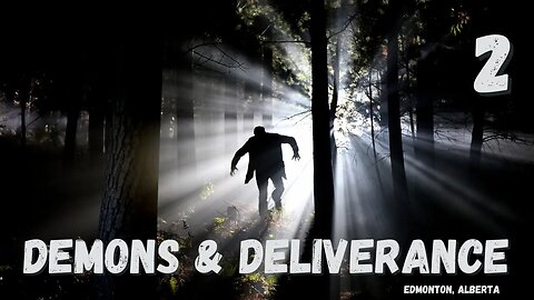 Demons & Deliverance - Session 2/18 - Edmonton