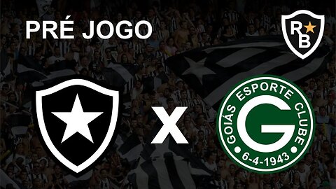 PRÉ JOGO - BOTAFOGO x GOIÁS