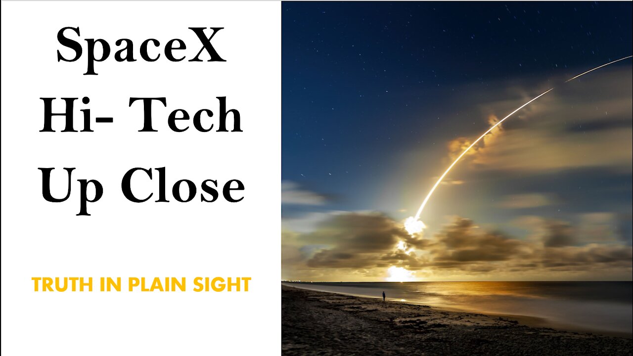 SpaceX High Tecnology Up Close - Truth in Plain Sight