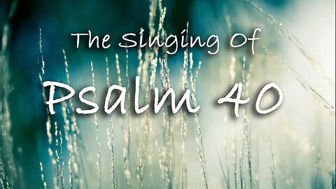 The Singing Of Psalm 40