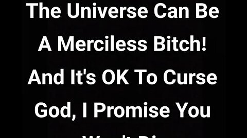 MM# 692 - The Universe Can Be A Merciless Bitch! And It's OK To Curse God I Promise You Won't Die ☢️