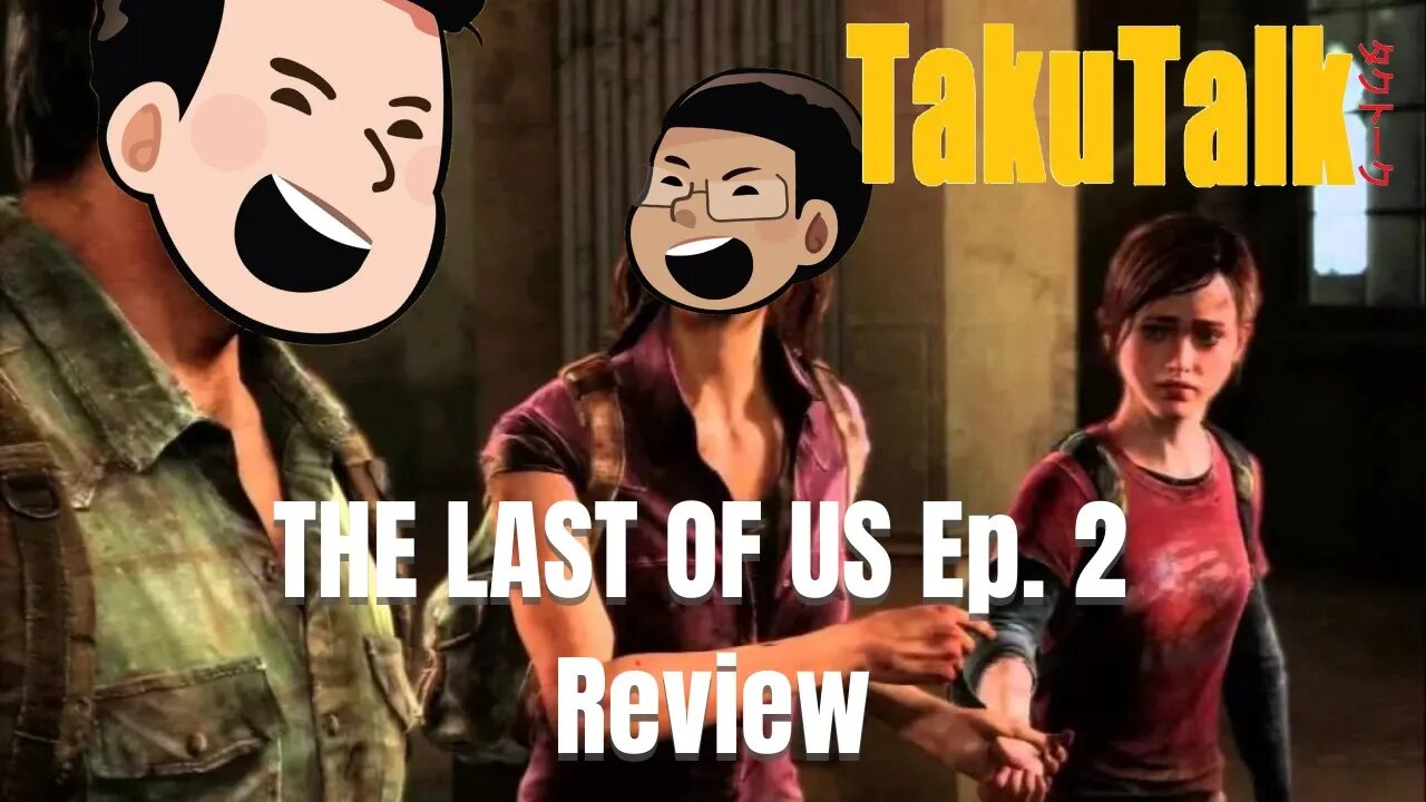 TakuTalk: The Last of Us Ep. 2 Review