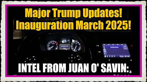 Juan O' Savin Major Trump Updates - Inauguration March 2025 - Buckle Up!