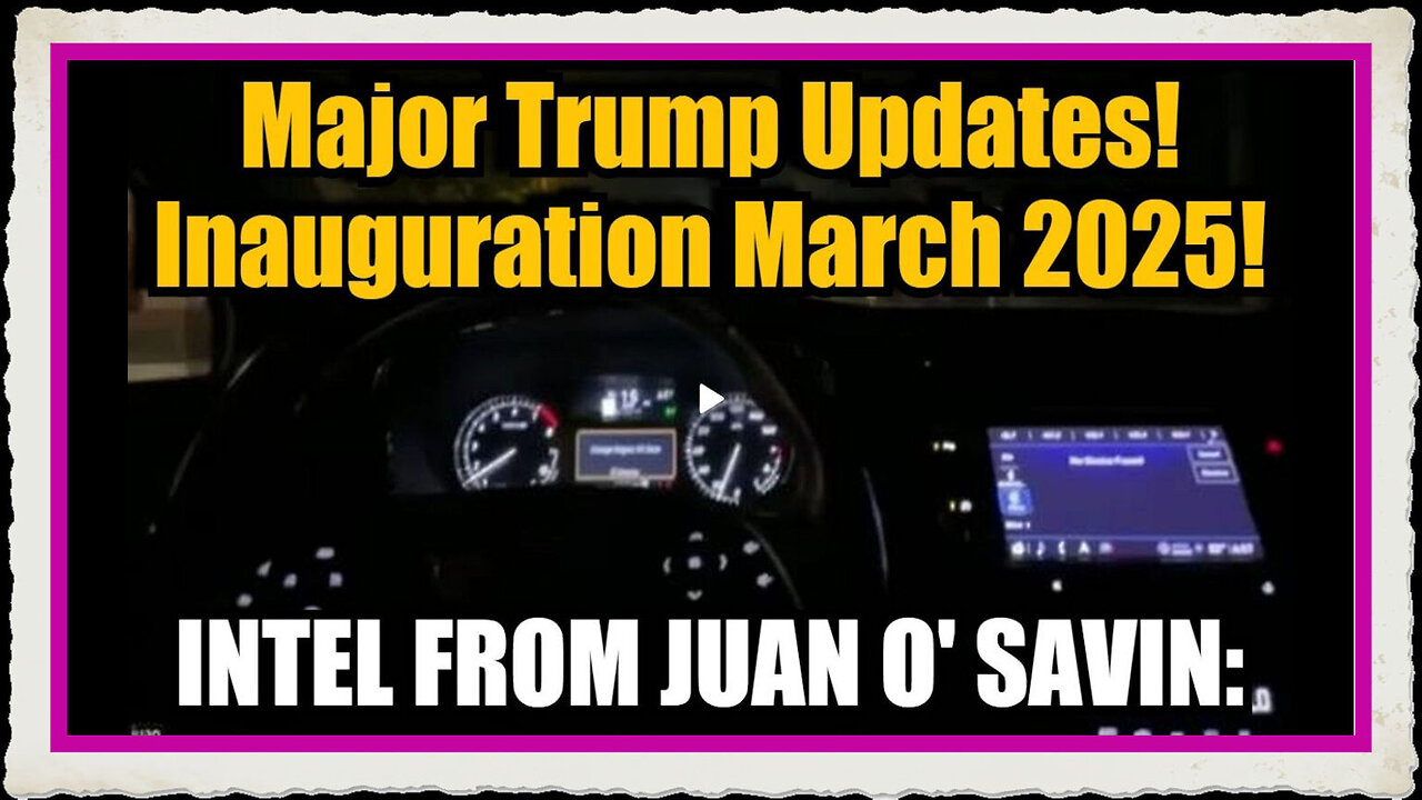 Juan O' Savin Major Trump Updates - Inauguration March 2025 - Buckle Up!