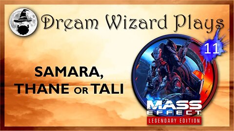 DWP 155 ~ MASS EFFECT Legendary Edition (2021) ~ [#11] "Samara, Thane or Tali"