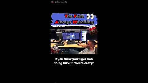 FEDS ALWAYS WATCHING