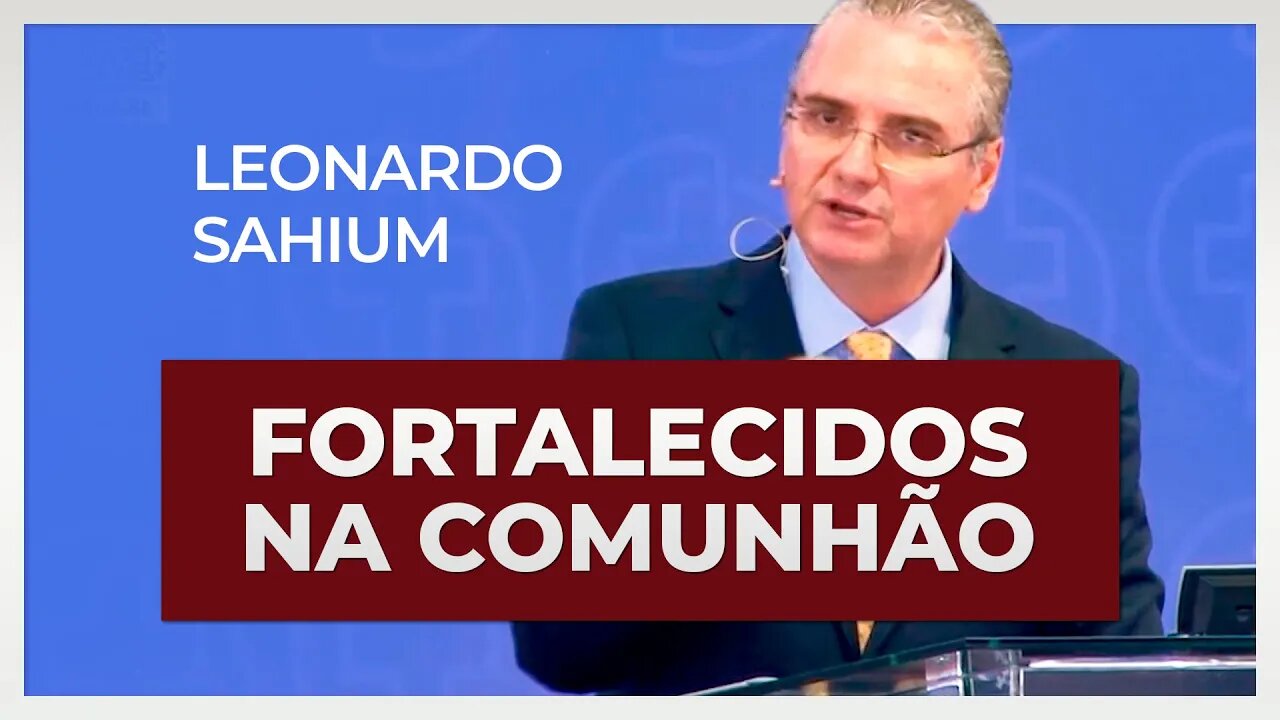 FORTALECIDOS NA COMUNHÃO | Leonardo Sahium