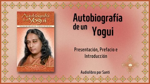 01 Autobiografía de un Yogui Presentación e Introducción Paramahansa Yogananda Audiolibro por Santi.