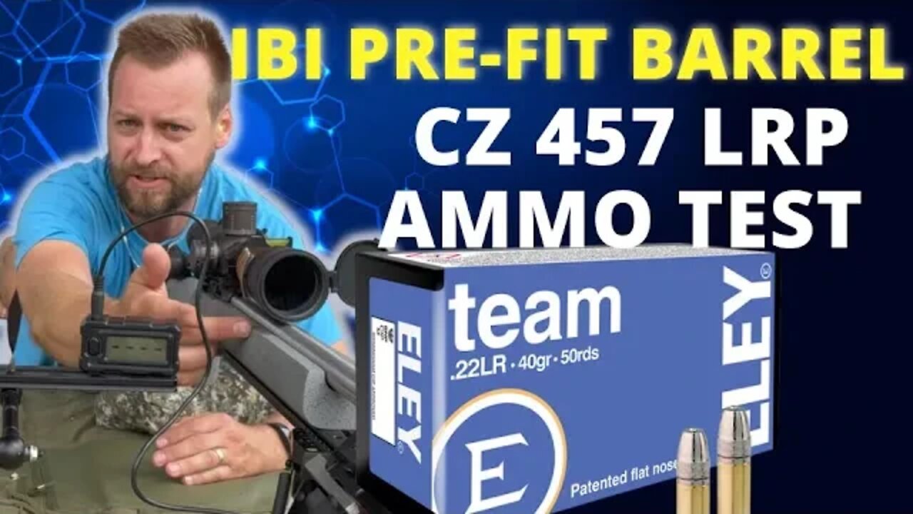 CZ457 LRP - Eley Team - Ammo testing - IBI Barrel