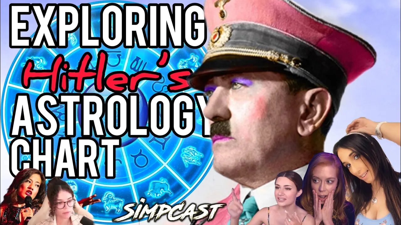 Adolf Hitler's Astrology Chart! SimpCast w/ Chrissie Mayr, Brittany Venti, Lila Hart, Cecil, Anna