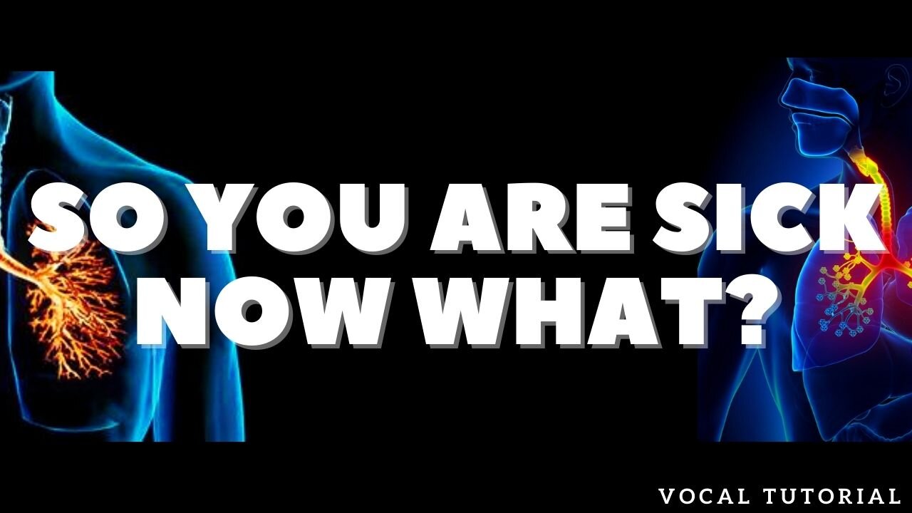 Vocal Training | So you are sick Now what? |