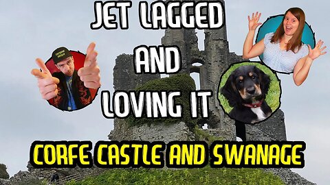 Jet Lagged And Loving It - Corfe Castle and Swanage - Season 3 Episode 3