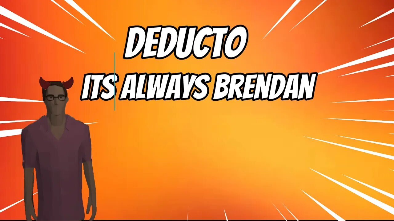 deducto but its always Brendan