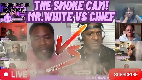 THE SMOKE CAM: CHIEF VS MR. WHITE! MR. WHITE DOESN'T LIKE CHIEFS STANCE ON WOMEN RAISING MEN! SMOKE!