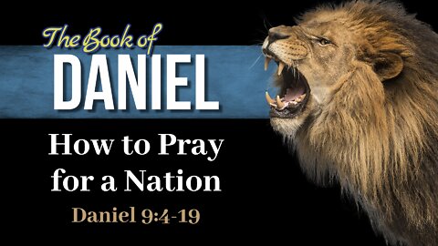 17 Dan 9:4 -19 How to Pray for a nation